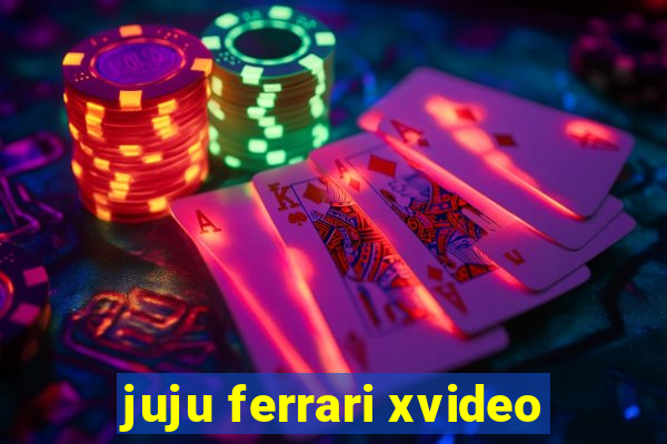 juju ferrari xvideo